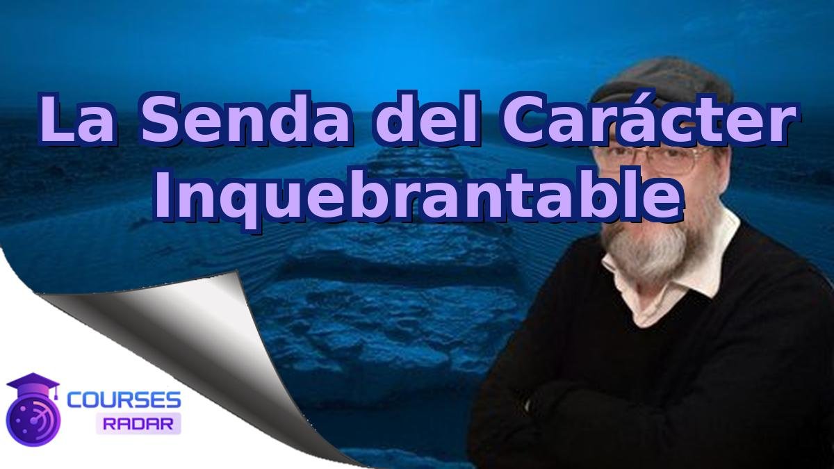 La Senda del Carácter Inquebrantable