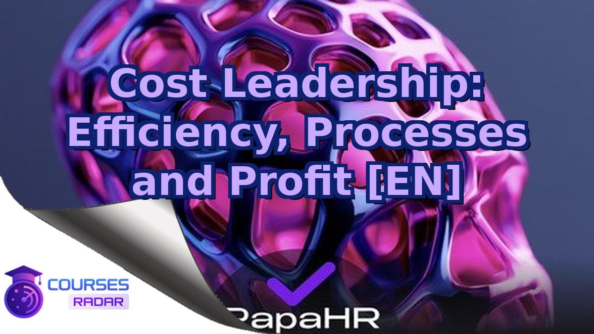 Cost Leadership: Efficiency, Processes and Profit [EN]