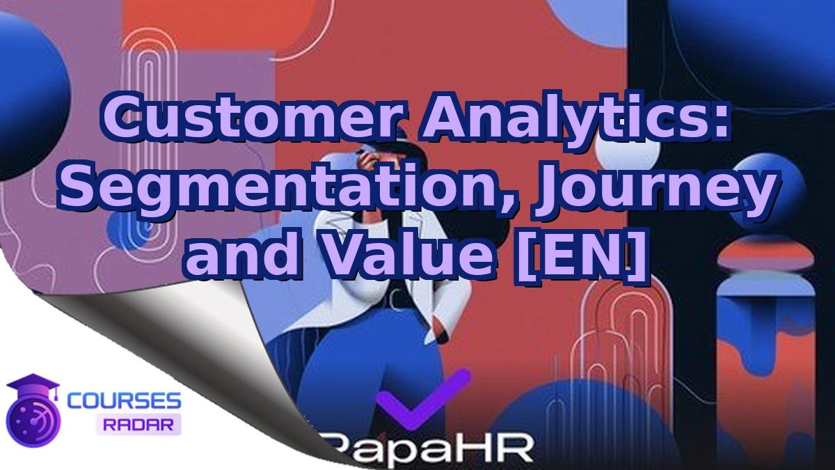 Customer Analytics: Segmentation, Journey and Value [EN]