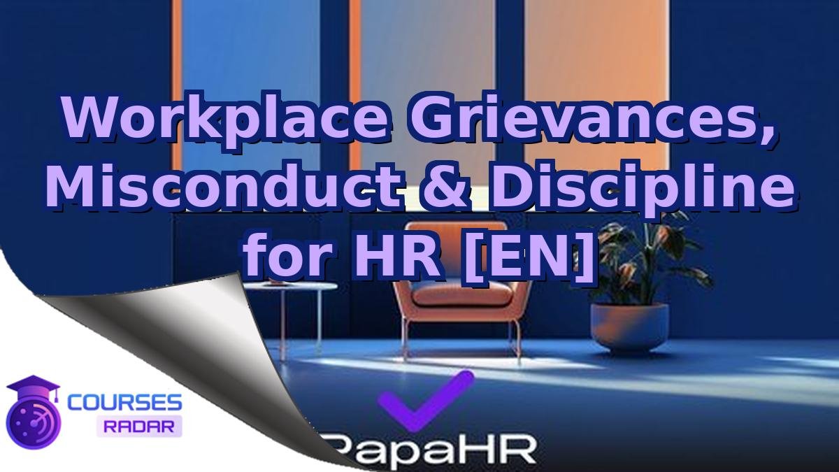 Workplace Grievances, Misconduct & Discipline for HR [EN]