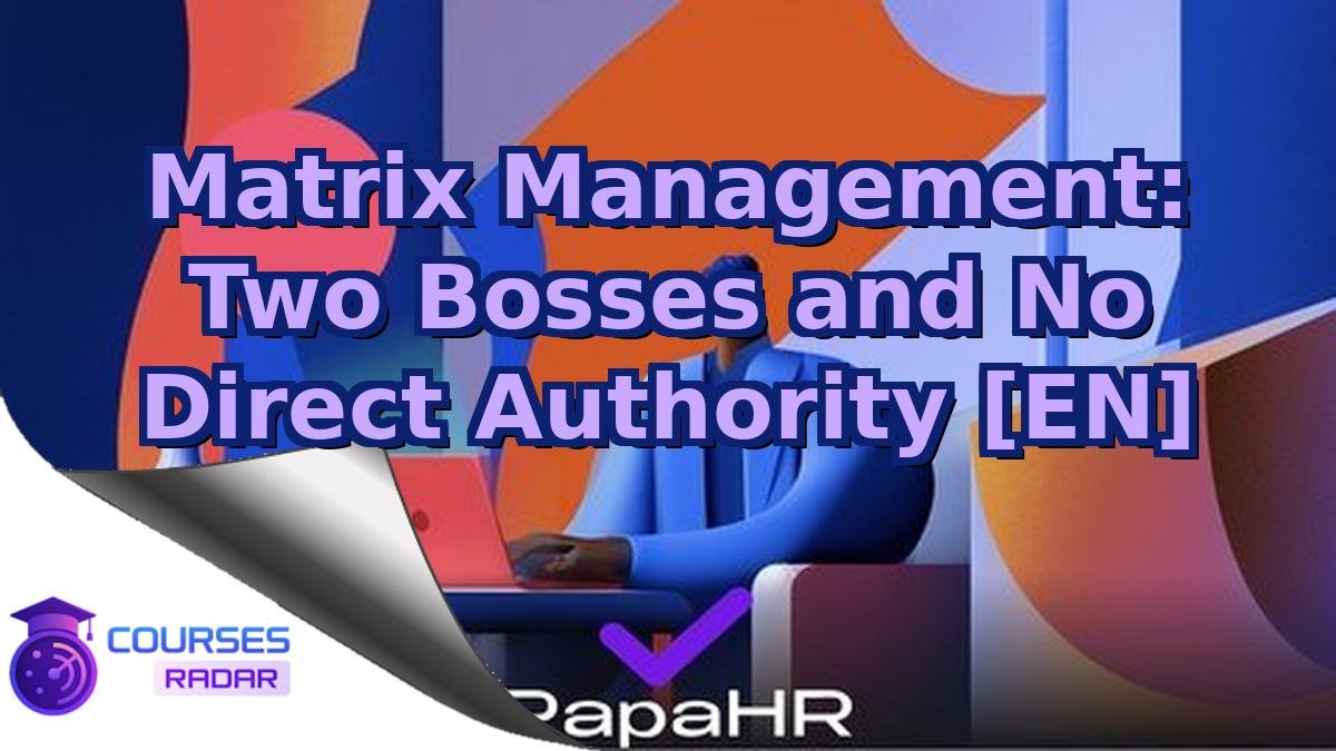Matrix Management: Two Bosses and No Direct Authority [EN]