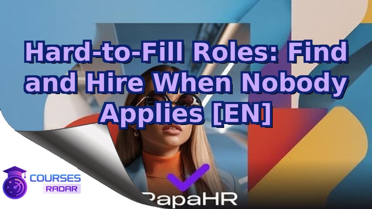 Hard-to-Fill Roles: Find and Hire When Nobody Applies [EN]