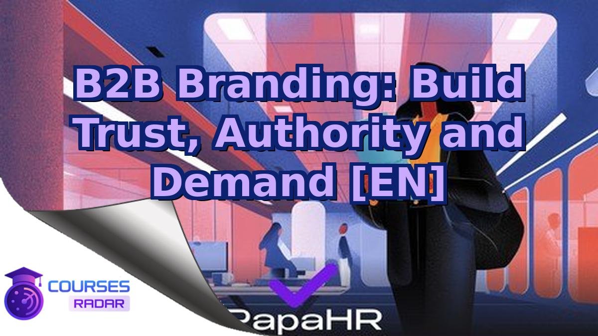 B2B Branding: Build Trust, Authority and Demand [EN]