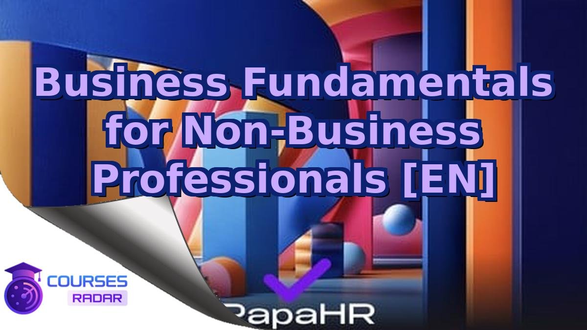 Business Fundamentals for Non-Business Professionals [EN]