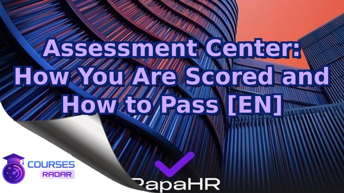 Assessment Center: How You Are Scored and How to Pass [EN]