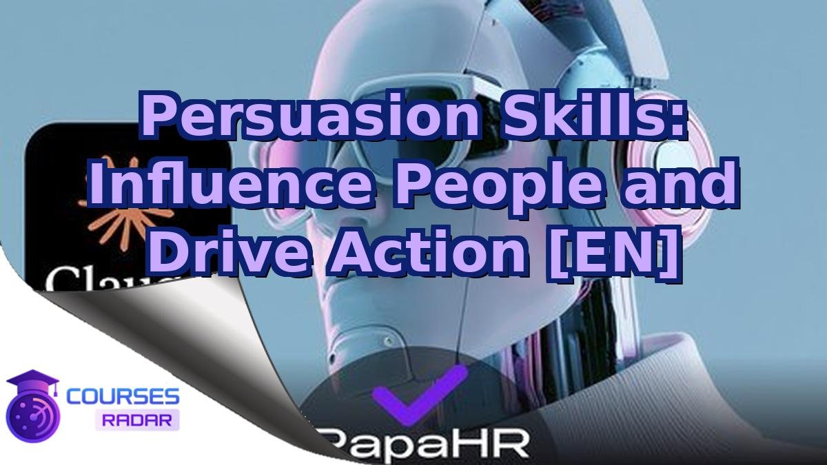 Persuasion Skills: Influence People and Drive Action [EN]