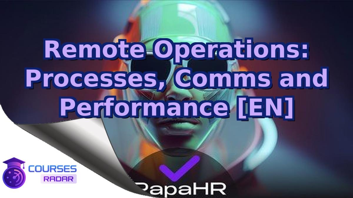 Remote Operations: Processes, Comms and Performance [EN]