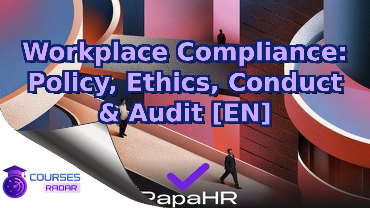 Workplace Compliance: Policy, Ethics, Conduct & Audit [EN]