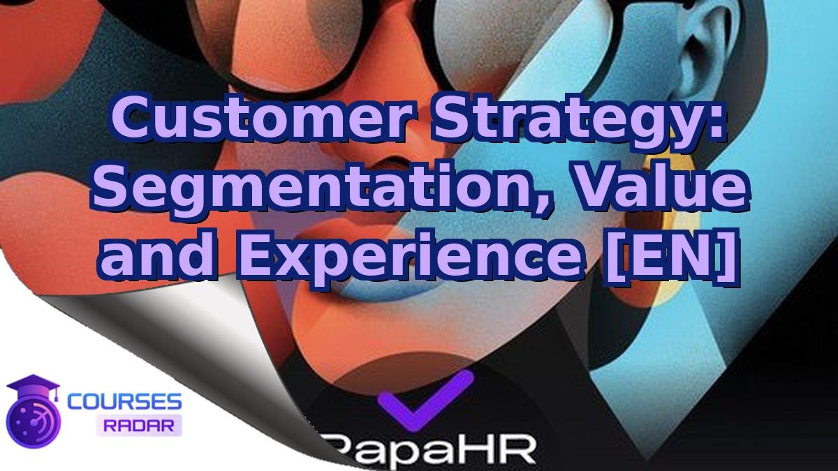 Customer Strategy: Segmentation, Value and Experience [EN]