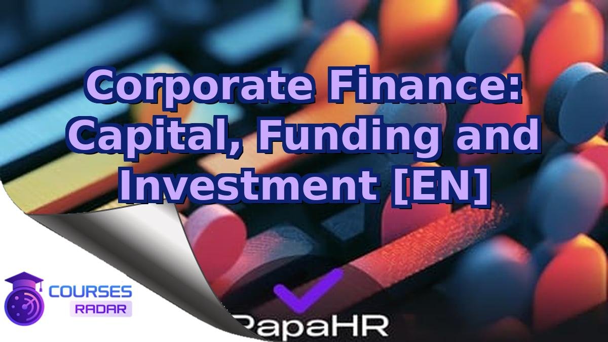 Corporate Finance: Capital, Funding and Investment [EN]