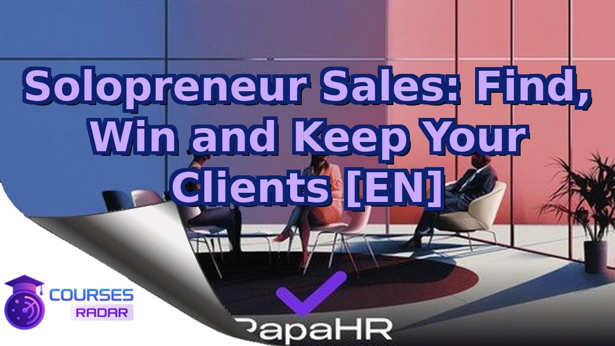 Solopreneur Sales: Find, Win and Keep Your Clients [EN]