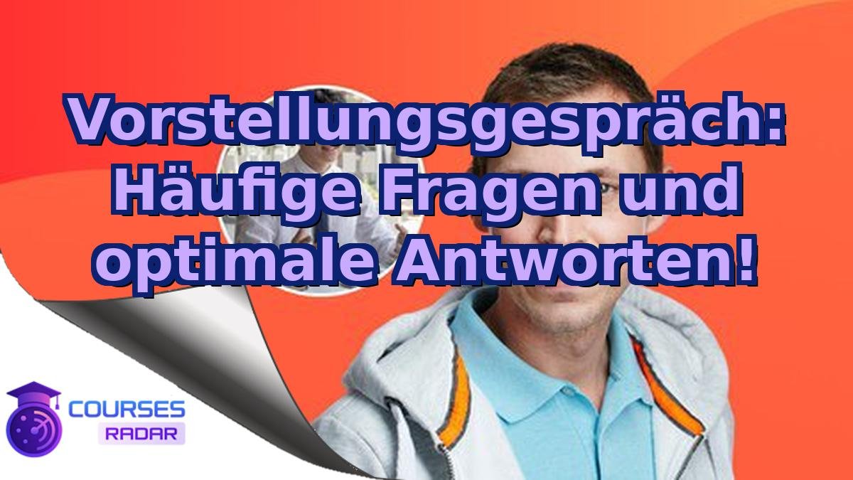 Vorstellungsgespräch: Häufige Fragen und optimale Antworten!