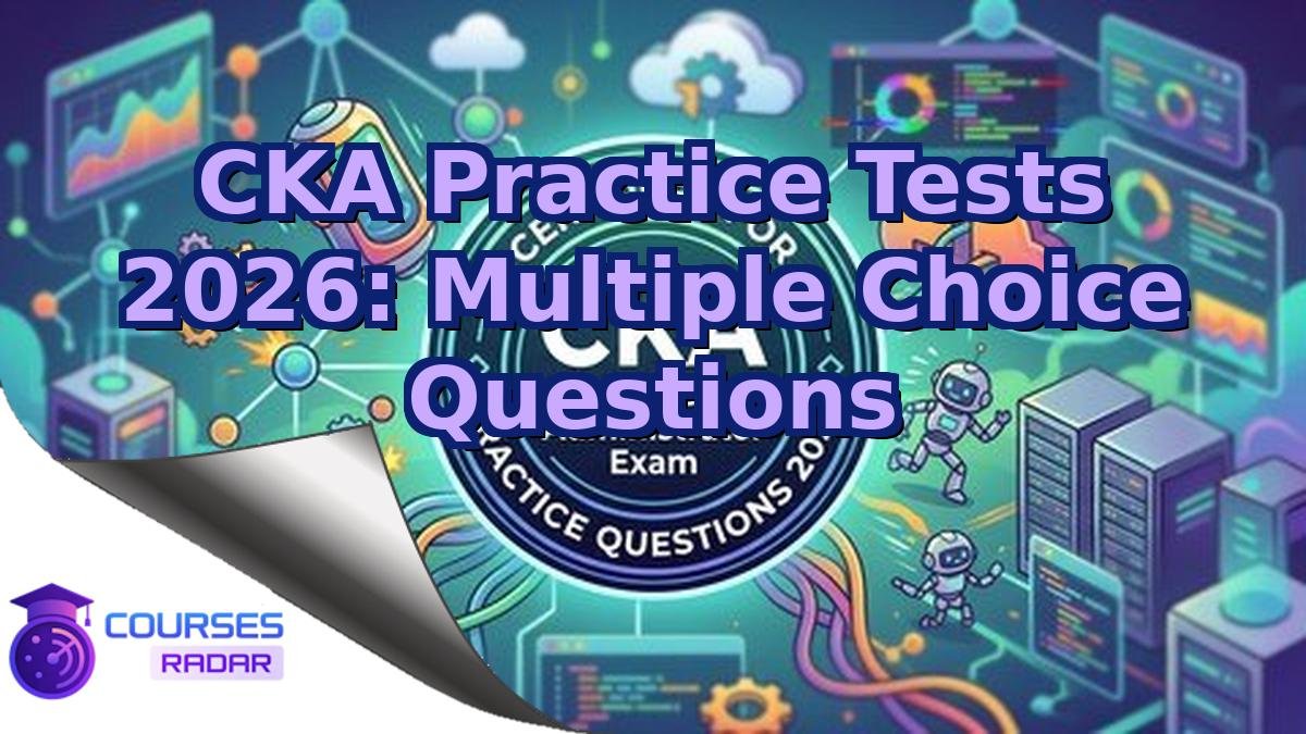 CKA Practice Tests 2026: Multiple Choice Questions