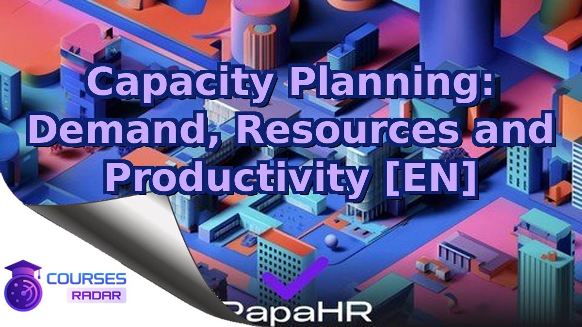 Capacity Planning: Demand, Resources and Productivity [EN]