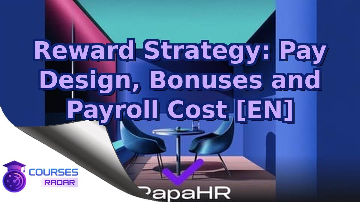 Reward Strategy: Pay Design, Bonuses and Payroll Cost [EN]