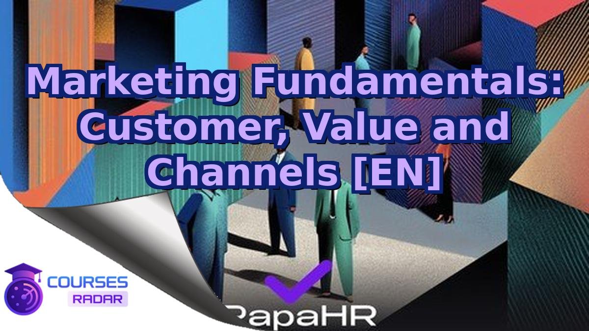 Marketing Fundamentals: Customer, Value and Channels [EN]