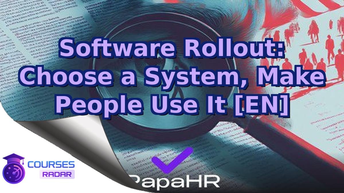 Software Rollout: Choose a System, Make People Use It [EN]