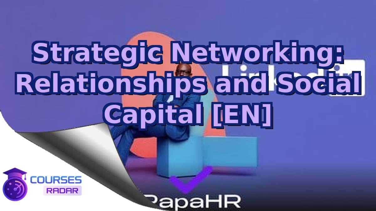 Strategic Networking: Relationships and Social Capital [EN]