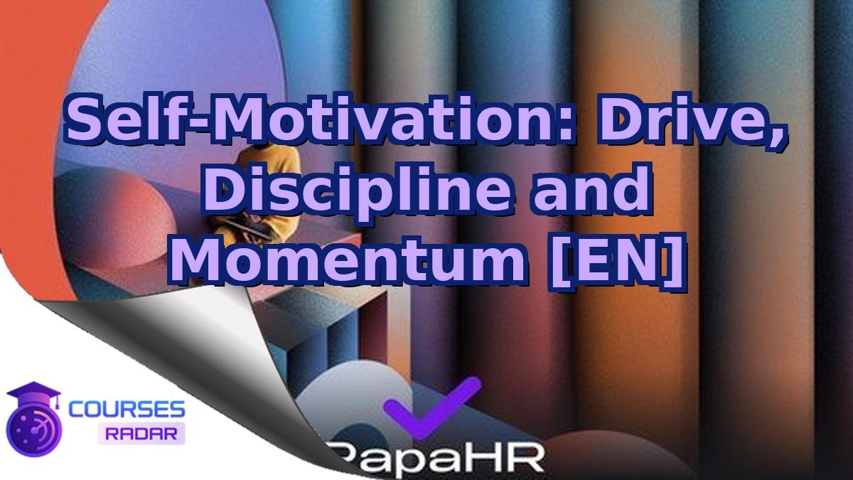 Self-Motivation: Drive, Discipline and Momentum [EN]