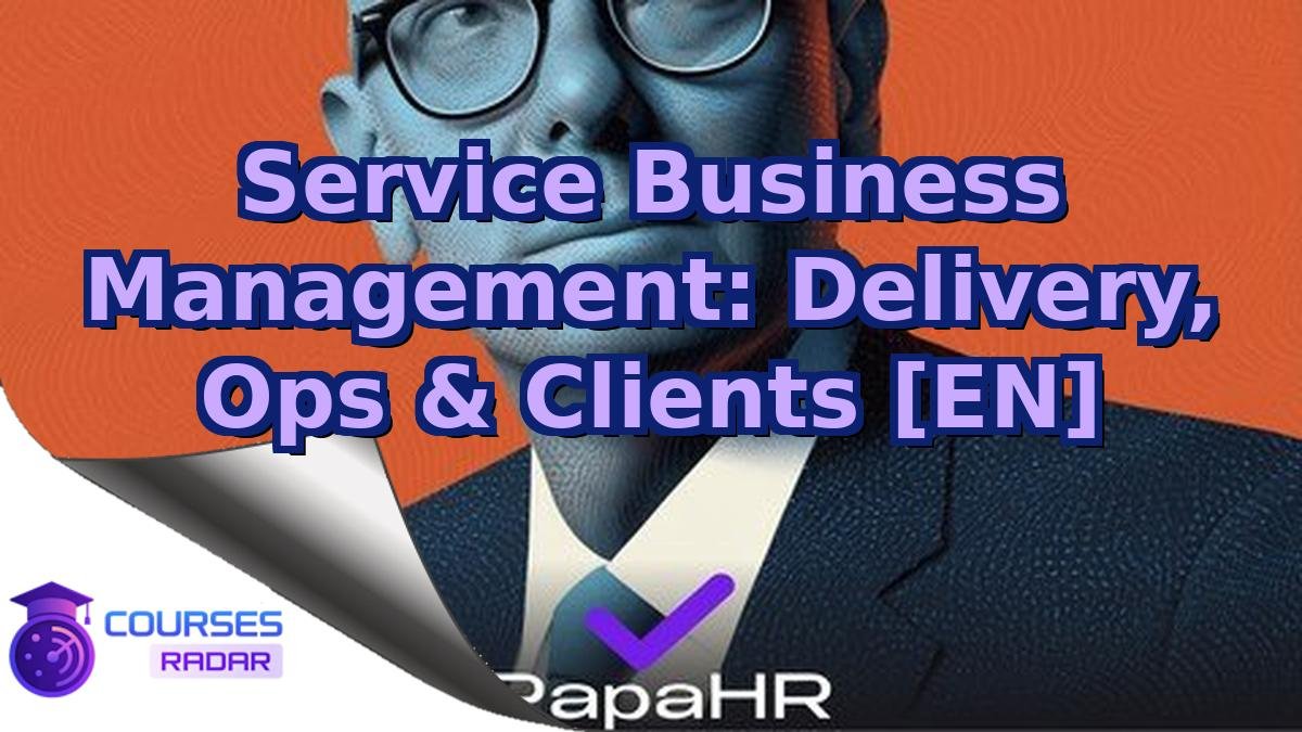 Service Business Management: Delivery, Ops & Clients [EN]