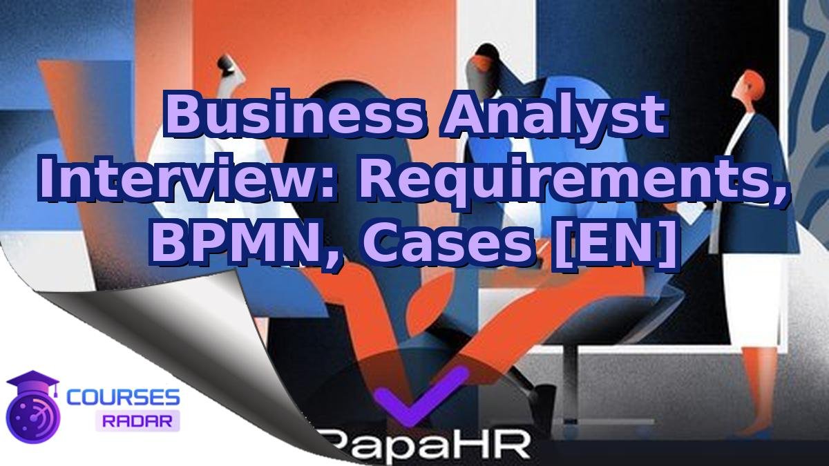 Business Analyst Interview: Requirements, BPMN, Cases [EN]
