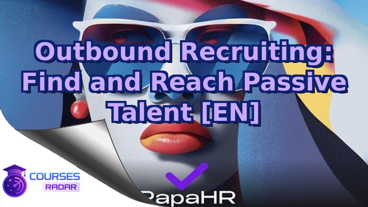 Outbound Recruiting: Find and Reach Passive Talent [EN]