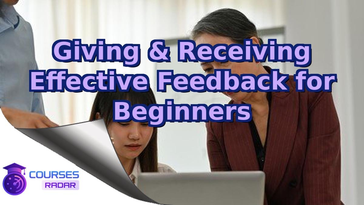 Giving & Receiving Effective Feedback for Beginners
