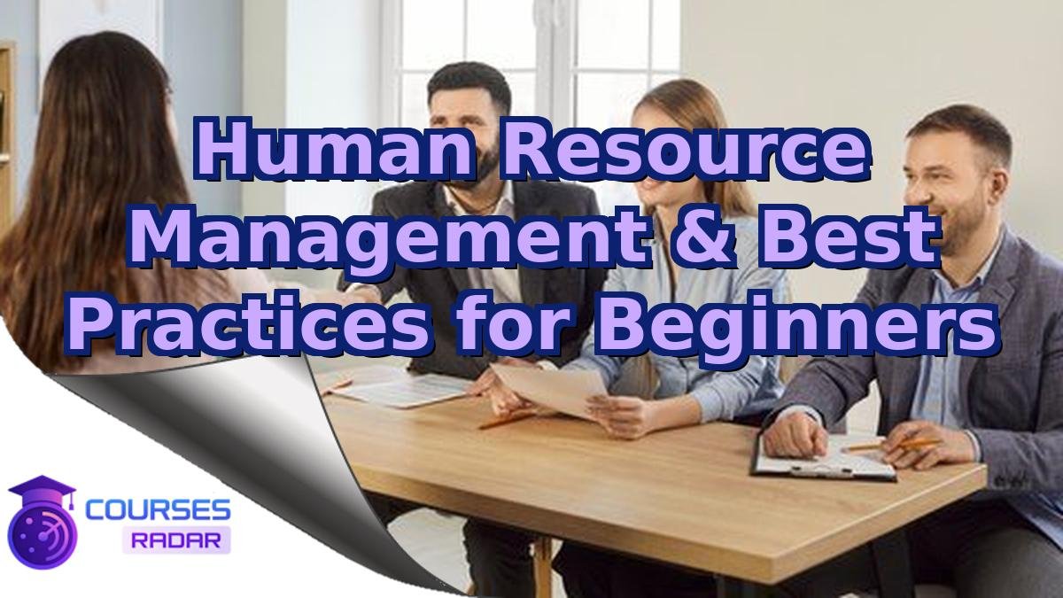Human Resource Management & Best Practices for Beginners