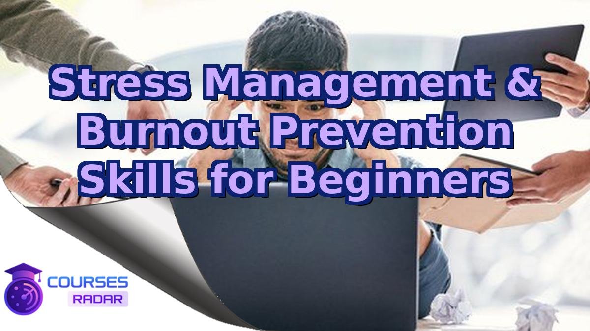 Stress Management & Burnout Prevention Skills for Beginners