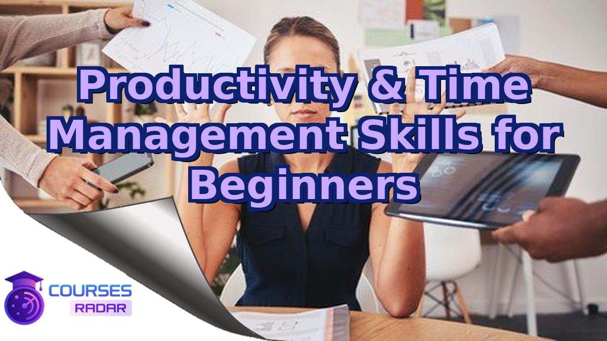 Productivity & Time Management Skills for Beginners