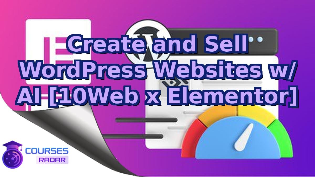 Create and Sell WordPress Websites w/ AI [10Web x Elementor]