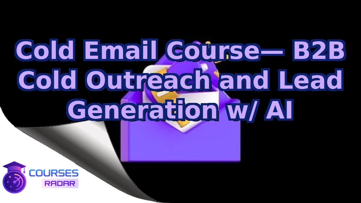Cold Email Course— B2B Cold Outreach and Lead Generation w/ AI