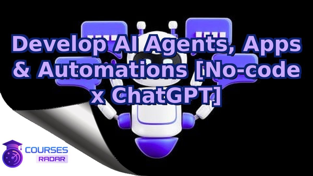 Develop AI Agents, Apps & Automations [No-code x ChatGPT]