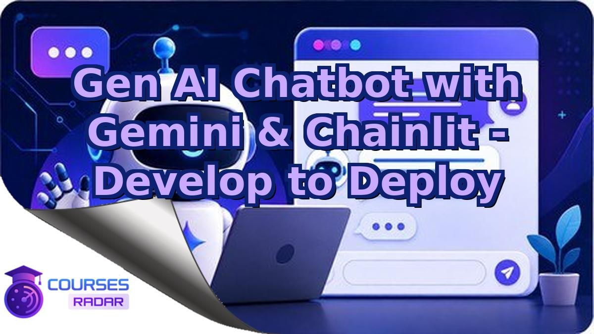 Gen AI Chatbot with Gemini & Chainlit - Develop to Deploy