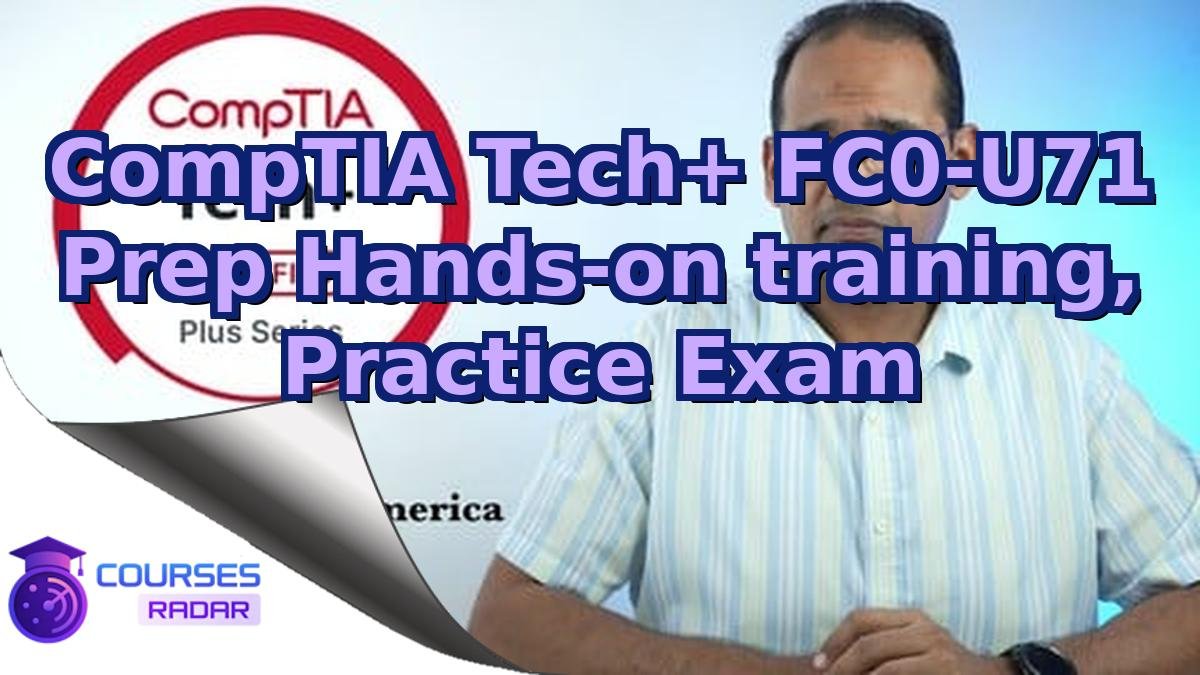 CompTIA Tech+ FC0-U71 Prep Hands-on training, Practice Exam
