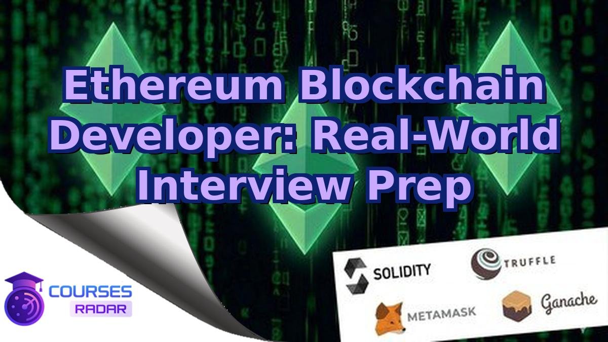 Ethereum Blockchain Developer: Real-World Interview Prep