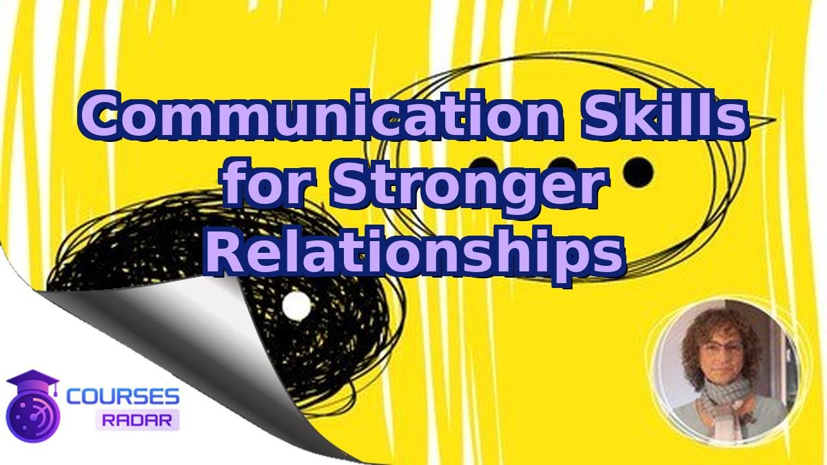 Communication Skills for Stronger Relationships