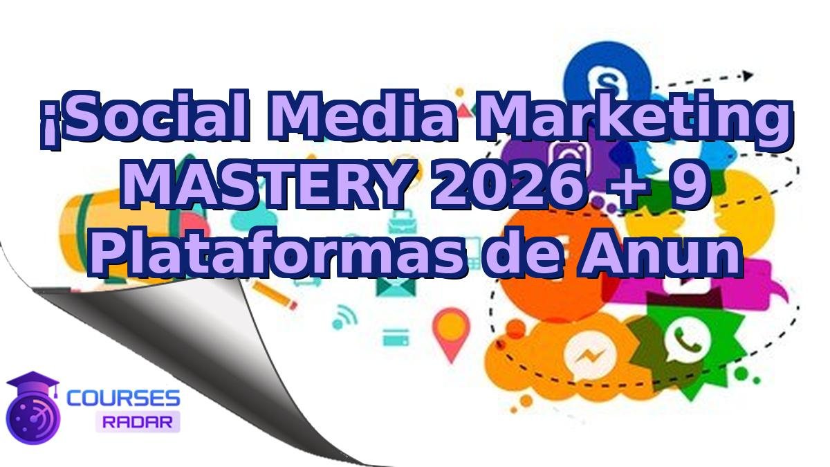 ¡Social Media Marketing MASTERY 2026 + 9 Plataformas de Anun