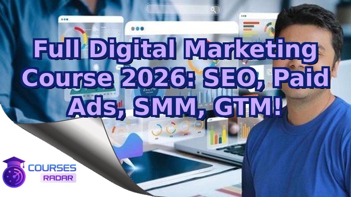 Full Digital Marketing Course 2026: SEO, Paid Ads, SMM, GTM!