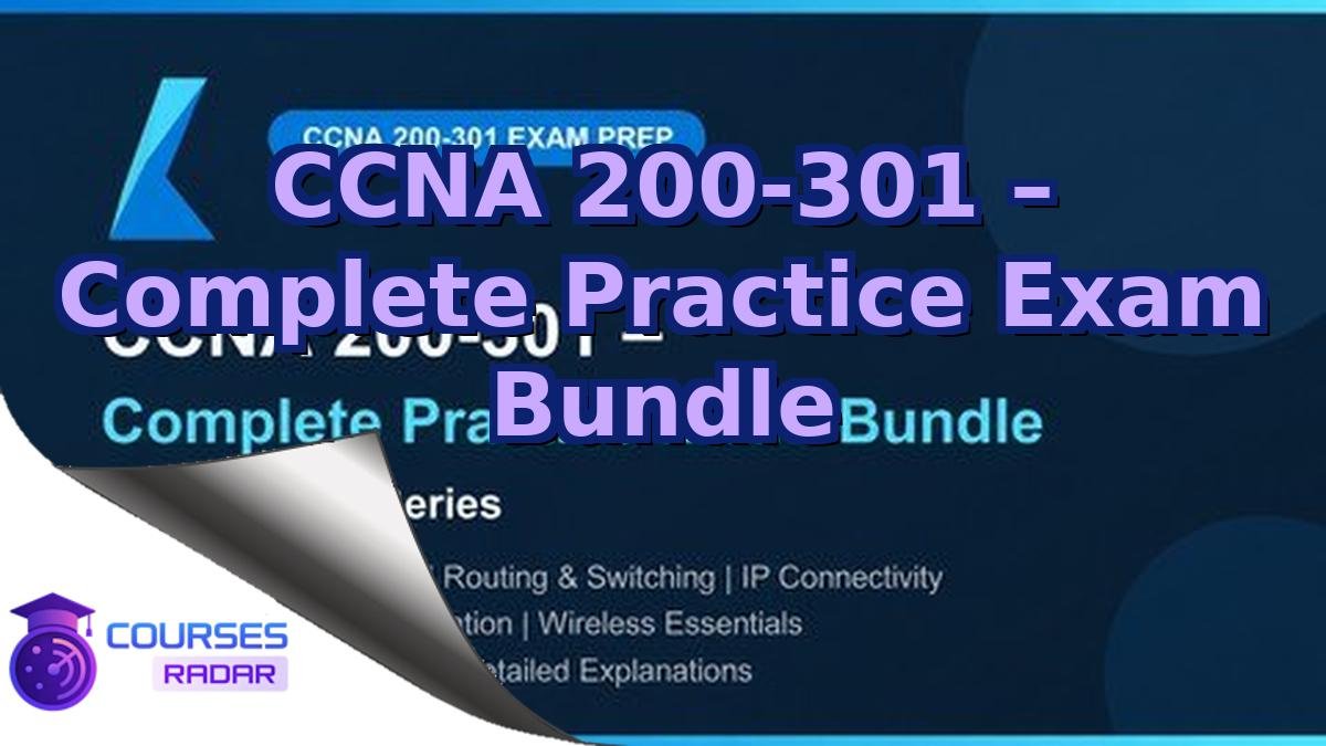 CCNA 200-301 – Complete Practice Exam Bundle