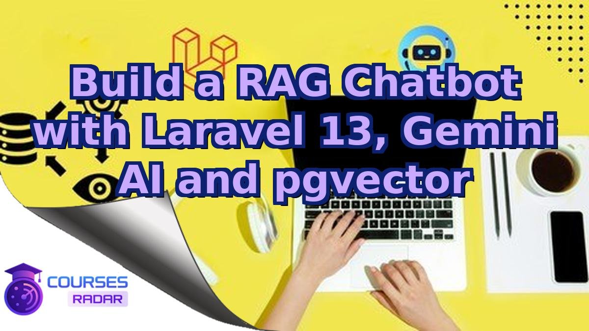 Build a RAG Chatbot with Laravel 13, Gemini AI and pgvector