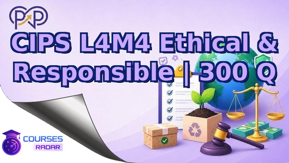 CIPS L4M4 Ethical & Responsible | 300 Q