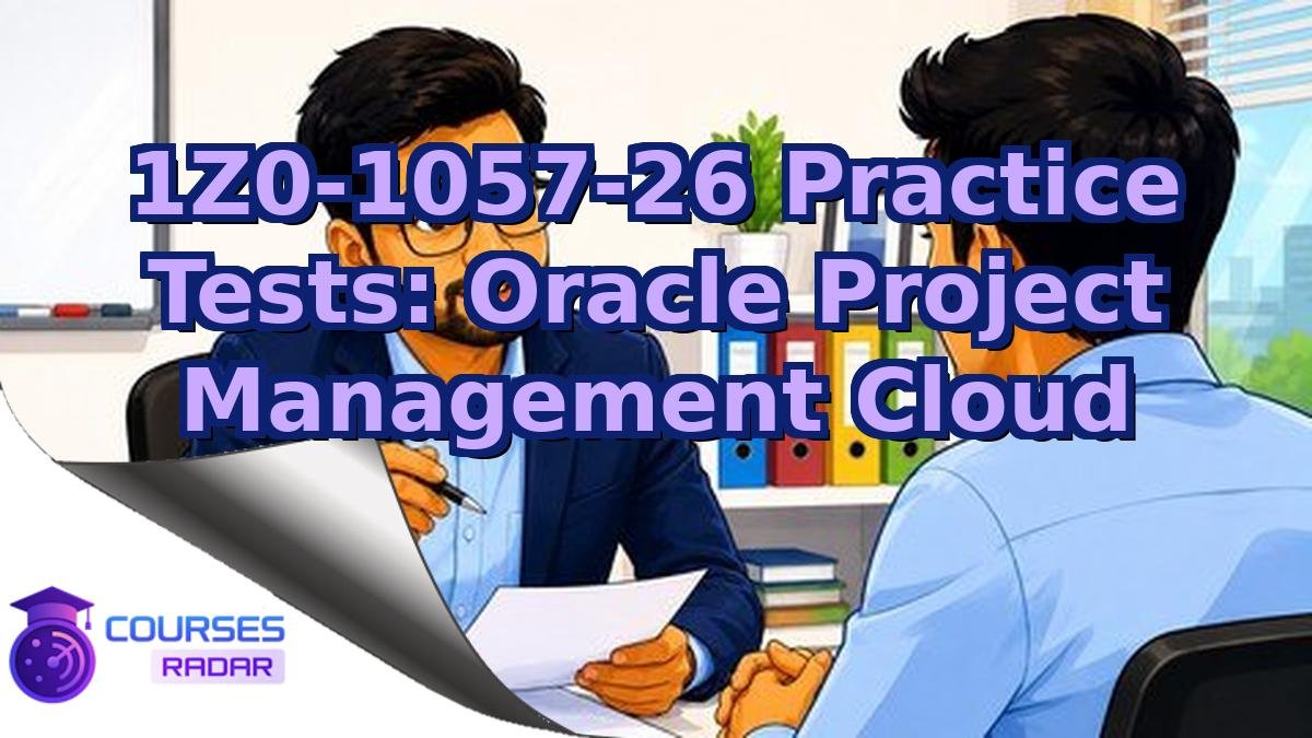 1Z0-1057-26 Practice Tests: Oracle Project Management Cloud