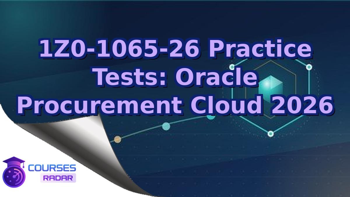 1Z0-1065-26 Practice Tests: Oracle Procurement Cloud 2026