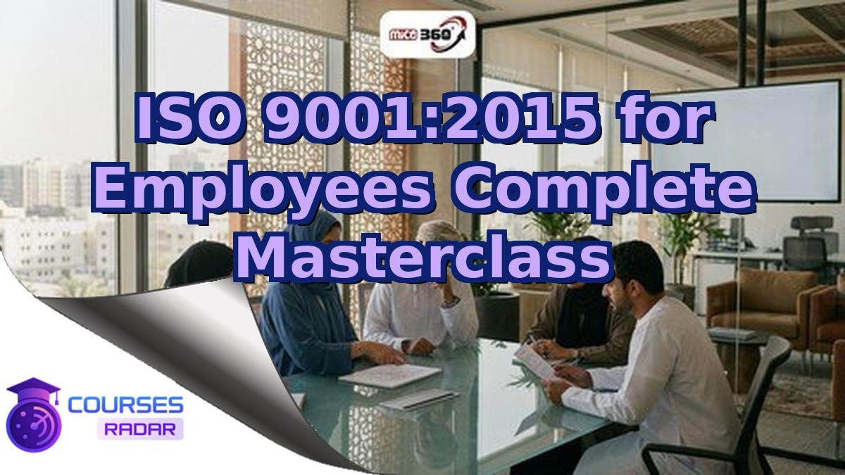 ISO 9001:2015 for Employees Complete Masterclass