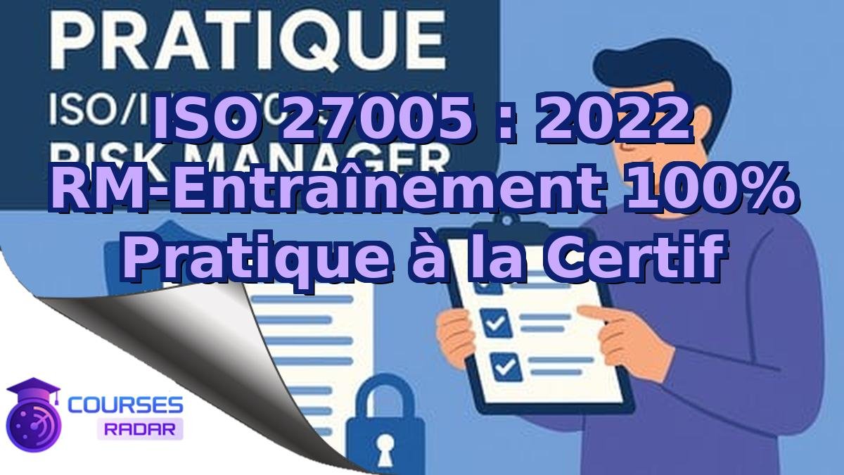 ISO 27005 : 2022 RM-Entraînement 100% Pratique à la Certif