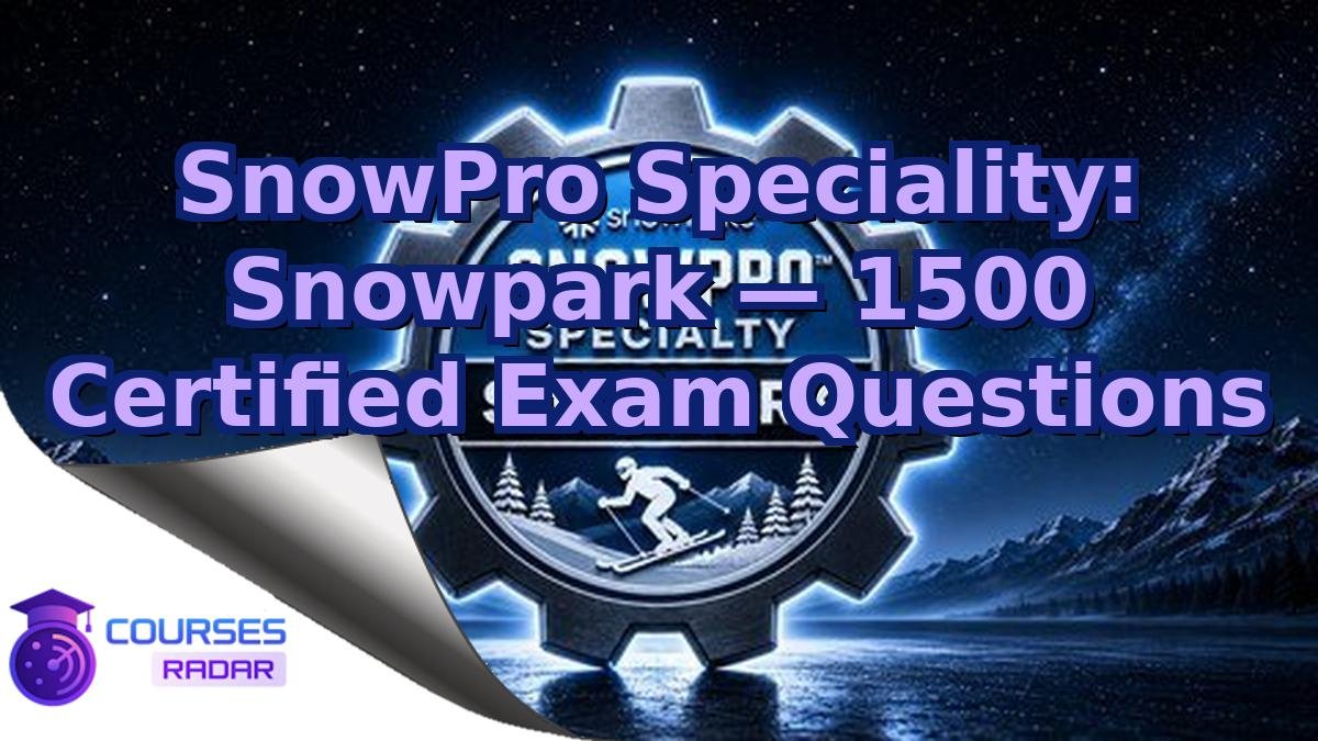 SnowPro Speciality: Snowpark — 1500 Certified Exam Questions