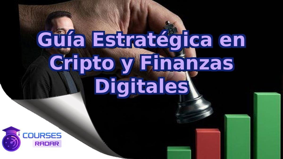 Guía Estratégica en Cripto y Finanzas Digitales