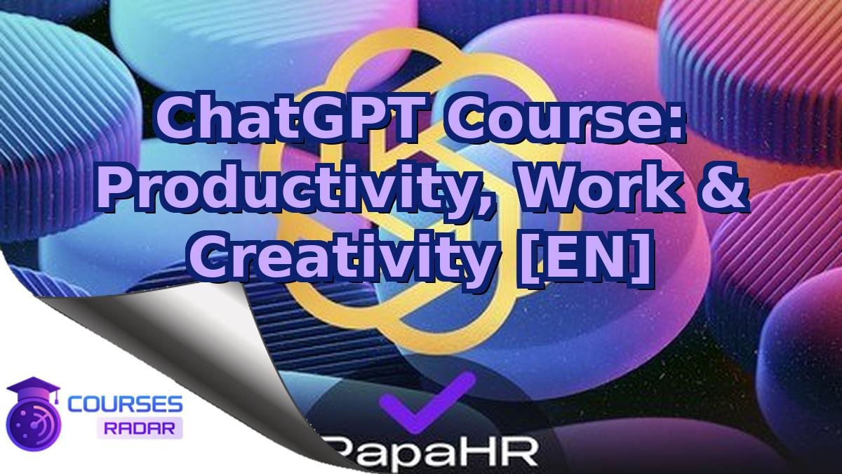 ChatGPT Course: Productivity, Work & Creativity [EN]