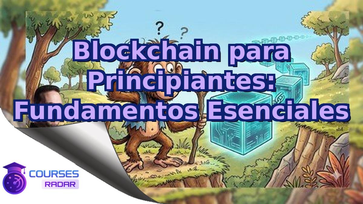 Blockchain para Principiantes: Fundamentos Esenciales